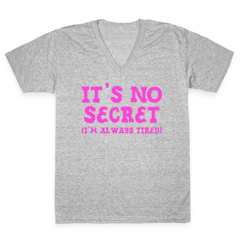 It's No Secret (I'm Always Tired) V-Neck Tee Shirt