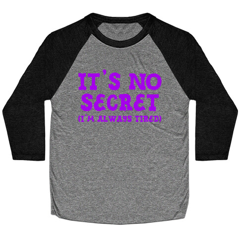 It's No Secret (I'm Always Tired) Baseball Tee