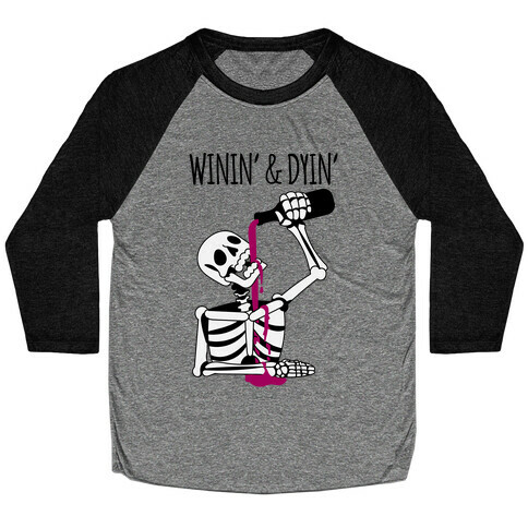 Winin' & Dyin' Drinking Skeleton Baseball Tee