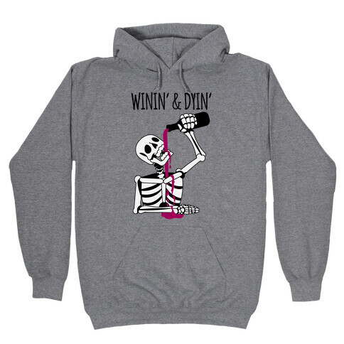 Winin' & Dyin' Drinking Skeleton Hooded Sweatshirt