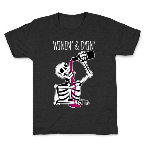 Winin' & Dyin' Drinking Skeleton Kids T-Shirt