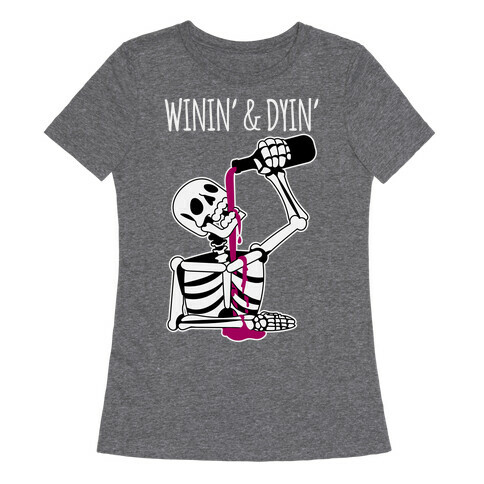 Winin' & Dyin' Drinking Skeleton Womens T-Shirt
