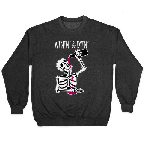 Winin' & Dyin' Drinking Skeleton Pullover