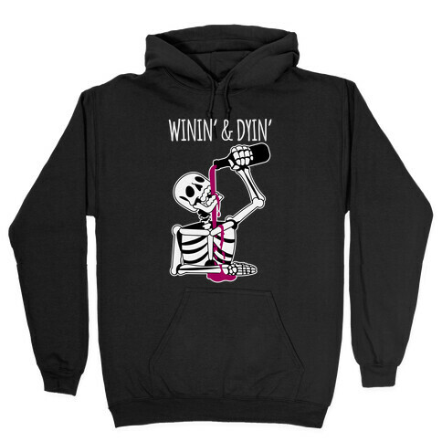 Winin' & Dyin' Drinking Skeleton Hooded Sweatshirt