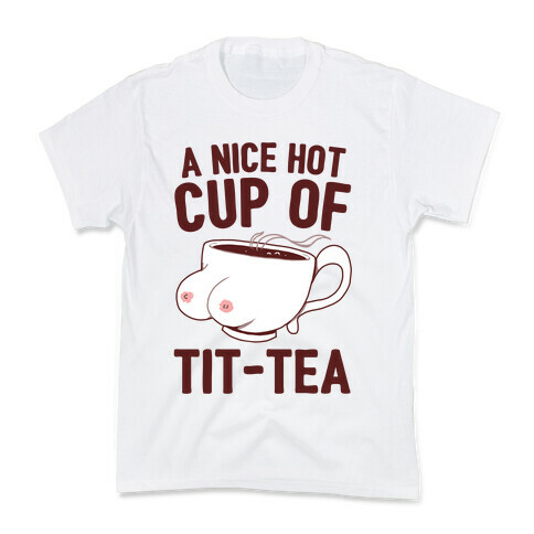 A Nice Hot Cup Of Tit-Tea Kids T-Shirt