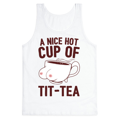 A Nice Hot Cup Of Tit-Tea Tank Top