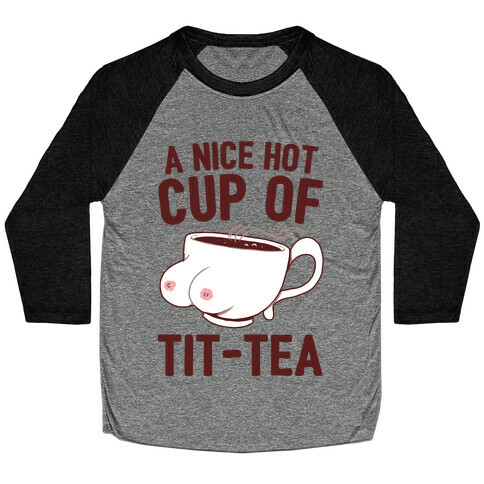 A Nice Hot Cup Of Tit-Tea Baseball Tee