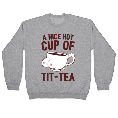 A Nice Hot Cup Of Tit-Tea Pullover