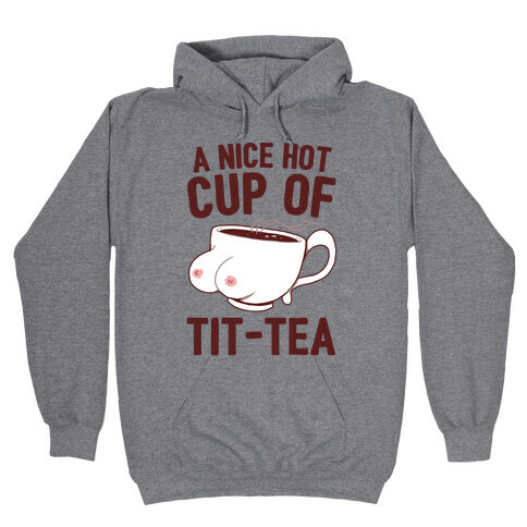 A Nice Hot Cup Of Tit-Tea Hooded Sweatshirt