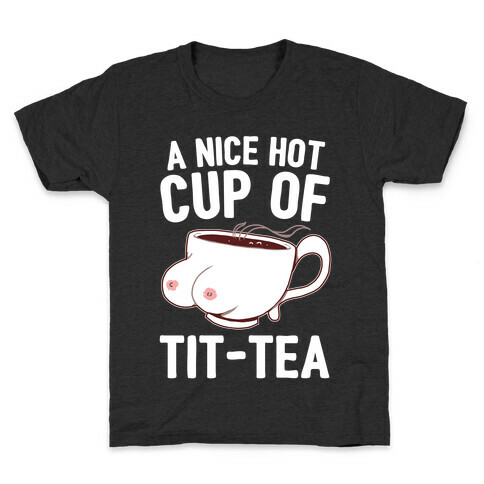 A Nice Hot Cup Of Tit-Tea Kids T-Shirt