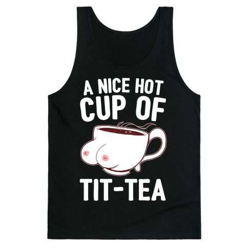 A Nice Hot Cup Of Tit-Tea Tank Top