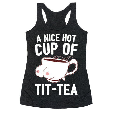 A Nice Hot Cup Of Tit-Tea Racerback Tank Top
