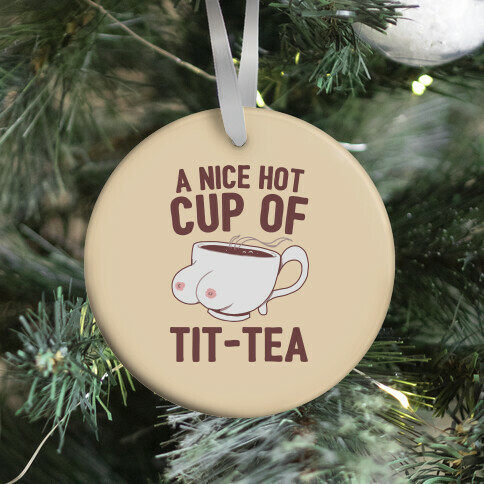 A Nice Hot Cup Of Tit-Tea Ornament