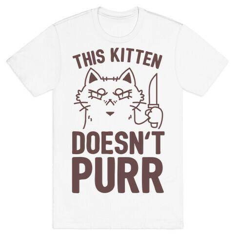 This Kitten Doesn't Purr T-Shirt