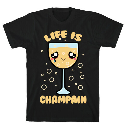 Life Is ChamPAIN T-Shirt