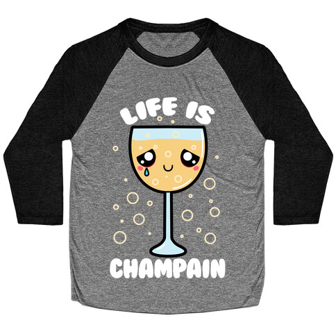 Life Is ChamPAIN Baseball Tee