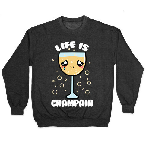 Life Is ChamPAIN Pullover