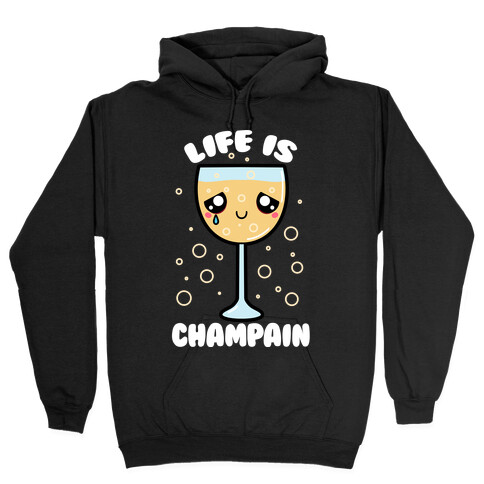 Life Is ChamPAIN Hooded Sweatshirt