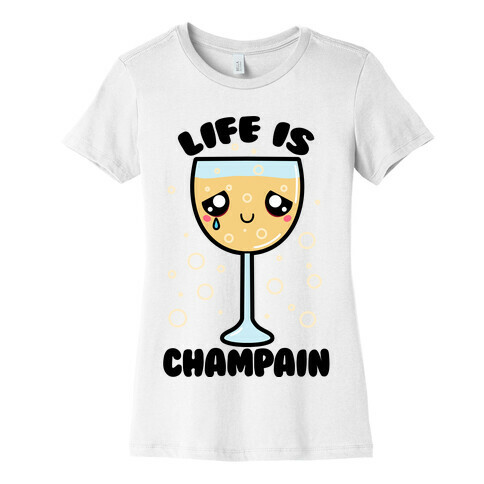 Life Is ChamPAIN Womens T-Shirt
