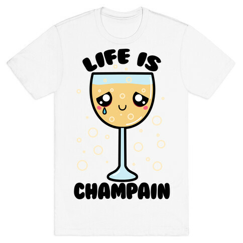 Life Is ChamPAIN T-Shirt