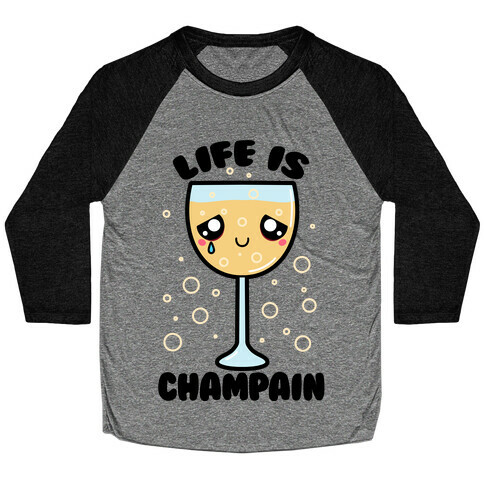 Life Is ChamPAIN Baseball Tee