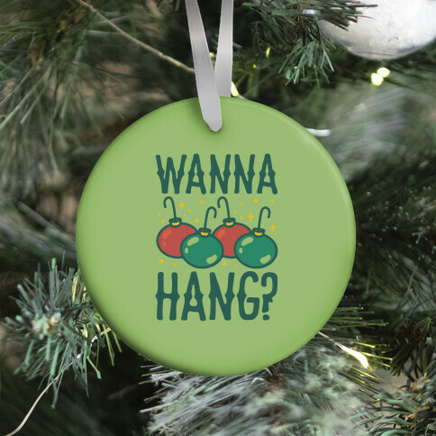 Wanna Hang? Ornament