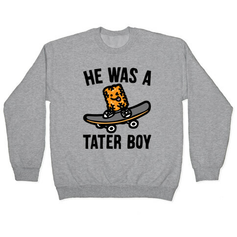 He Was A Tater Boy Parody Pullover