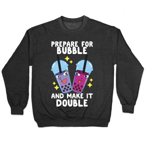 Prepare For Bubble And Make It Double Pullover