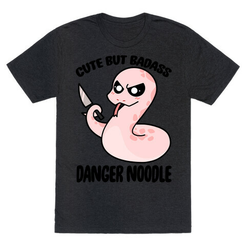 Cute But Baddass Danger Noodle T-Shirt