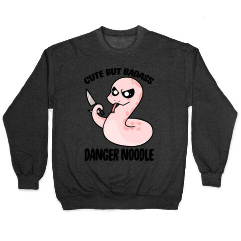 Cute But Baddass Danger Noodle Pullover