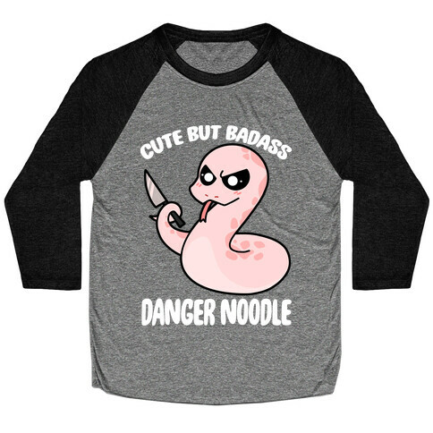 Cute But Baddass Danger Noodle Baseball Tee