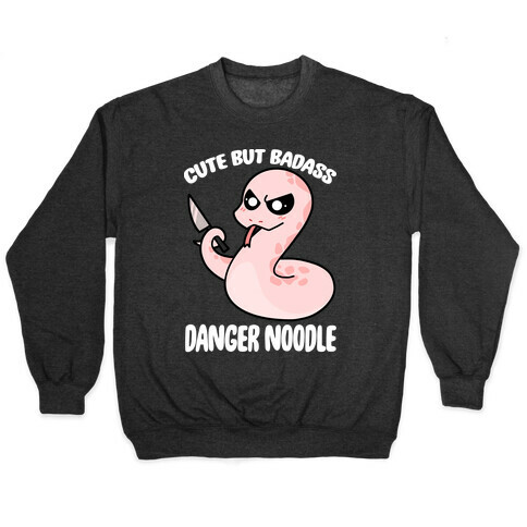 Cute But Baddass Danger Noodle Pullover