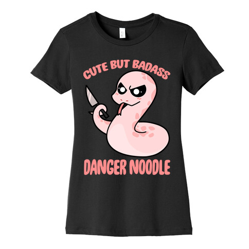 Cute But Baddass Danger Noodle Womens T-Shirt