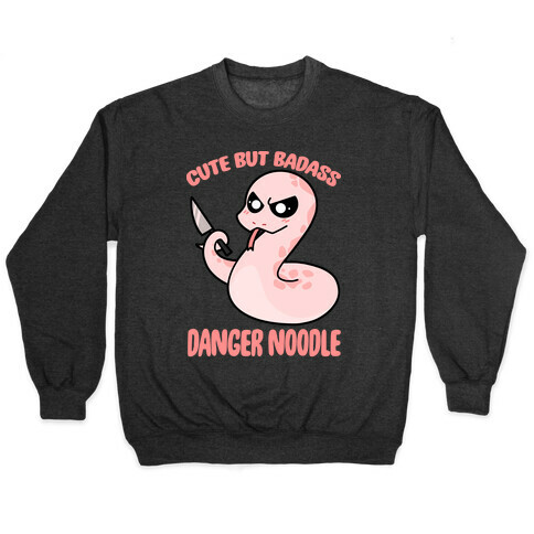 Cute But Baddass Danger Noodle Pullover