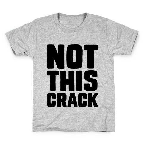 Not This Crack Kids T-Shirt