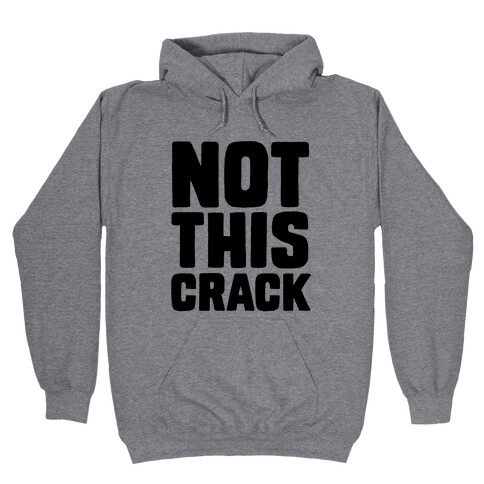 Not This Crack Hooded Sweatshirt