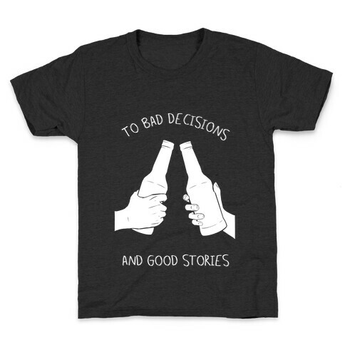 To Bad Decisions and Good Stories Kids T-Shirt
