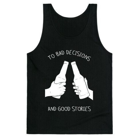 To Bad Decisions and Good Stories Tank Top