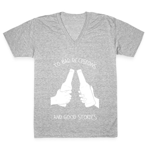 To Bad Decisions and Good Stories V-Neck Tee Shirt
