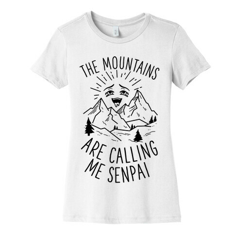 The Mountains Are Calling Me Senpai Womens T-Shirt