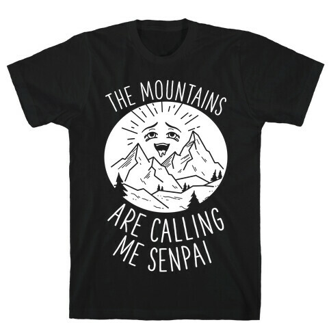 The Mountains Are Calling Me Senpai T-Shirt