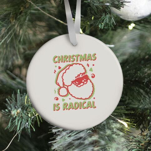 Christmas Is Radical Ornament