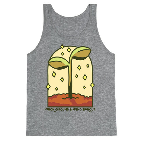 F*** Around And Find Sprout Tank Top