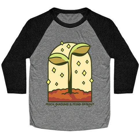 F*** Around And Find Sprout Baseball Tee