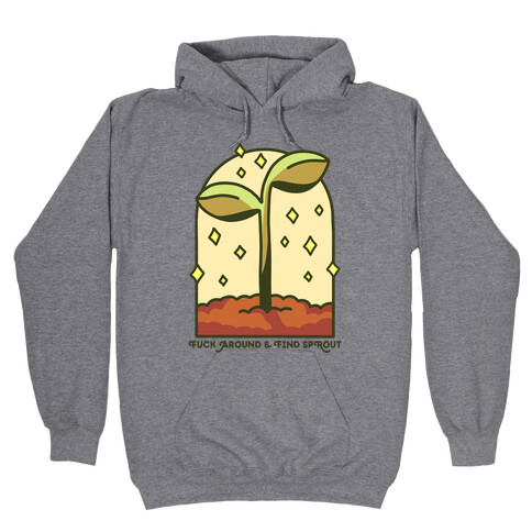 F*** Around And Find Sprout Hooded Sweatshirt