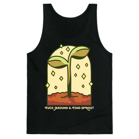 F*** Around And Find Sprout Tank Top