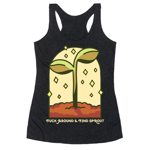 F*** Around And Find Sprout Racerback Tank Top