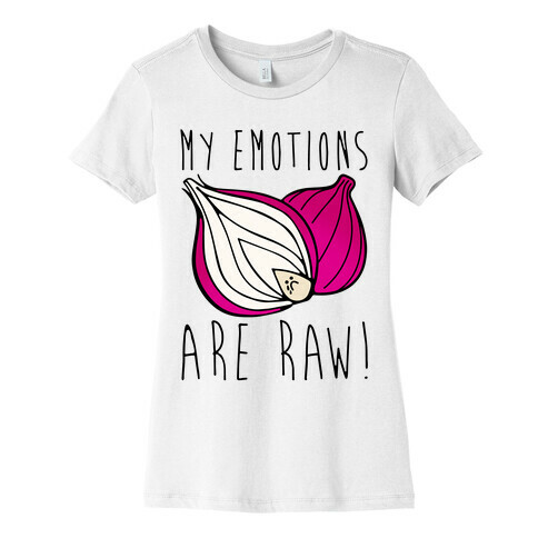 My Emotions Are Raw Onion Parody Womens T-Shirt