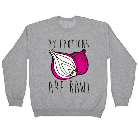 My Emotions Are Raw Onion Parody Pullover