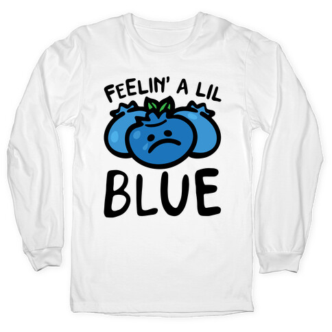 Feelin' A Lil Blue Blueberry Pun Long Sleeve T-Shirt